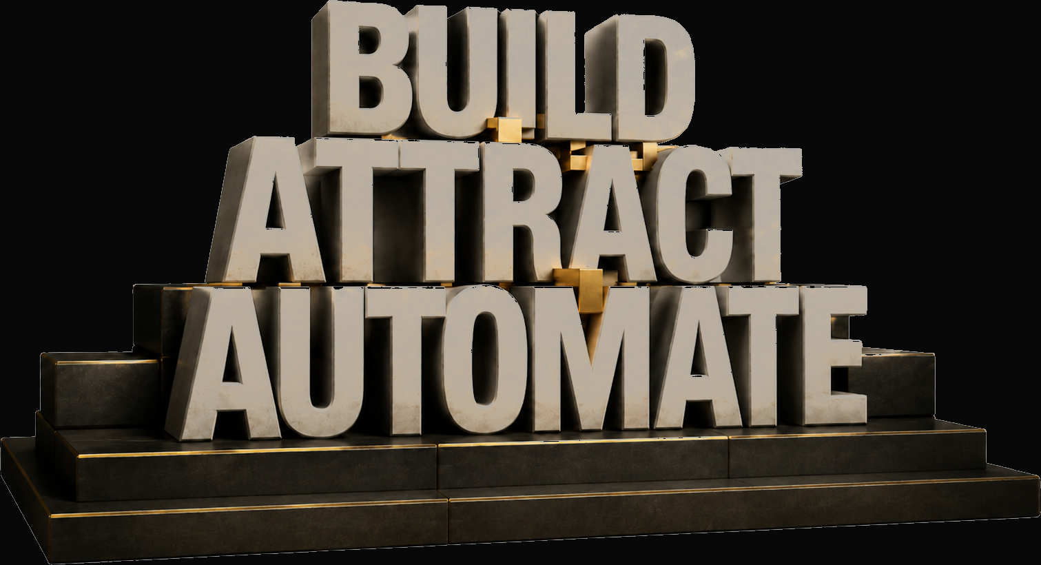 Build, Attract, Automate — three stacked 3D words on a stepped pedestal